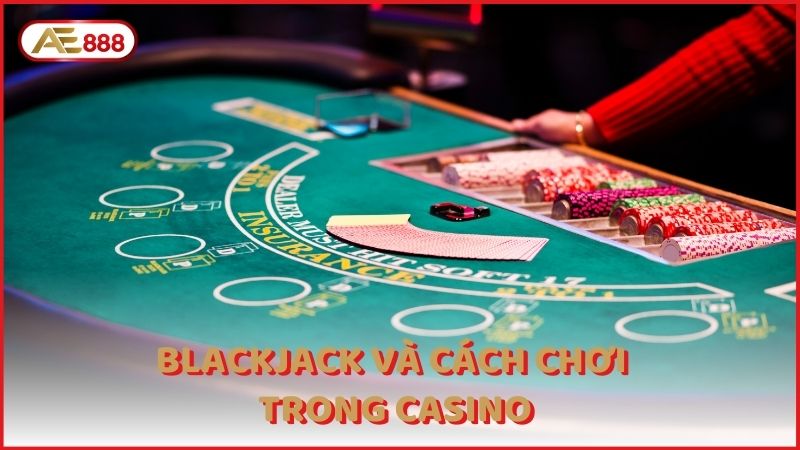 Blackjack Va Cach Choi Trong Casino