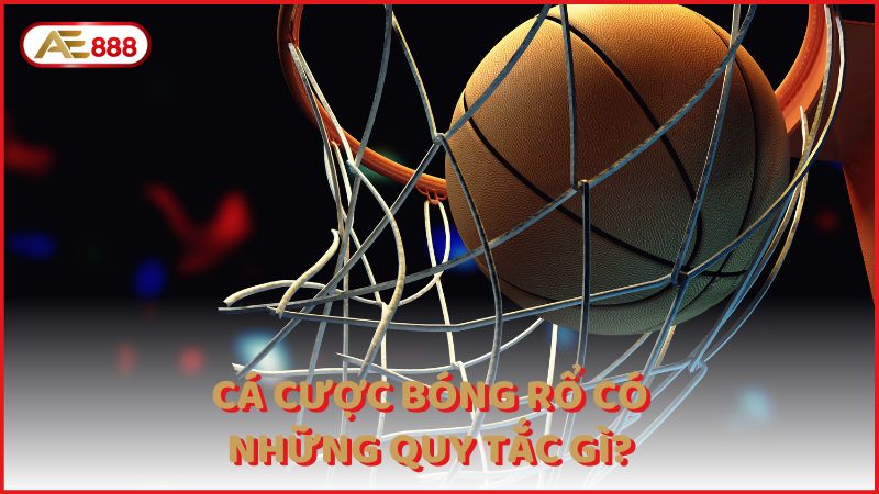 Ca Cuoc Bong Ro Co Nhung Quy Tac Gi