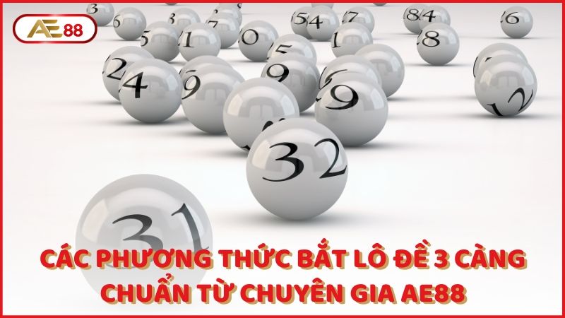 Cac Phuong Thuc Bat Lo De 3 Cang Chuan Tu Chuyen Gia Ae88