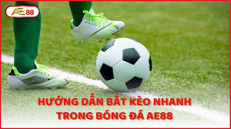 Huong Dan Bat Keo Nhanh Trong Bong Da Ae88