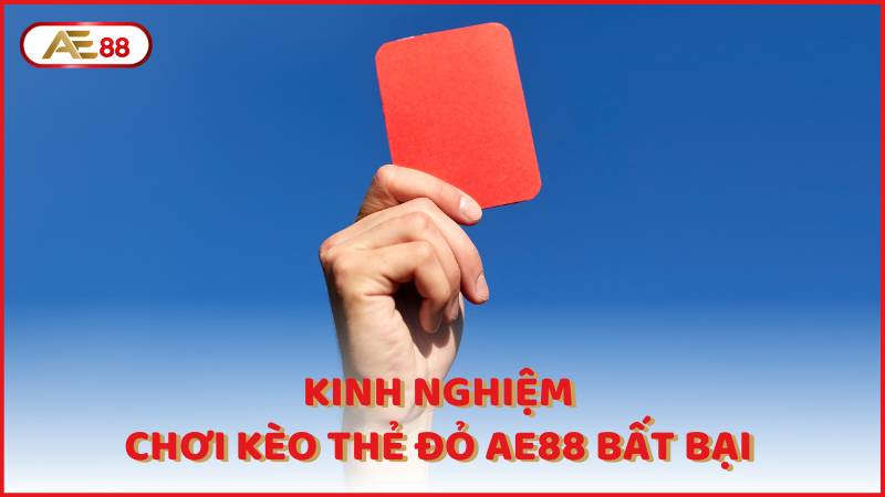 Kinh Nghiem Choi Keo The Do Ae88 Bat Bai