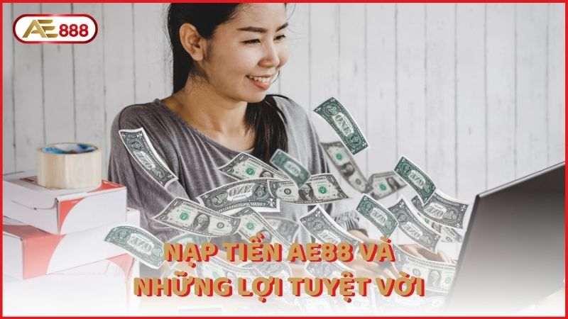 Nap Tien Ae88 Va Nhung Loi Tuyet Voi