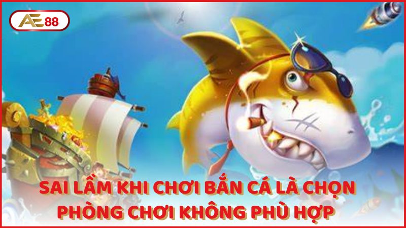 Sai Lam Khi Choi Ban Ca La Chon Phong Choi Khong Phu Hop