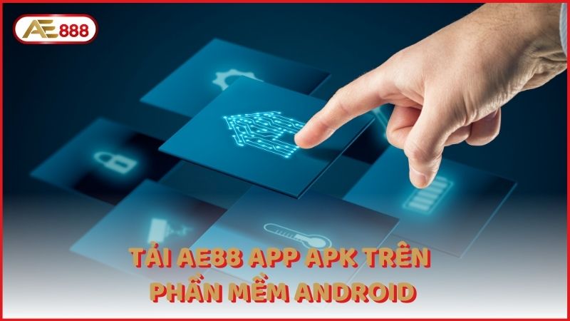 Tai Ae88 App Apk Tren Phan Mem Android